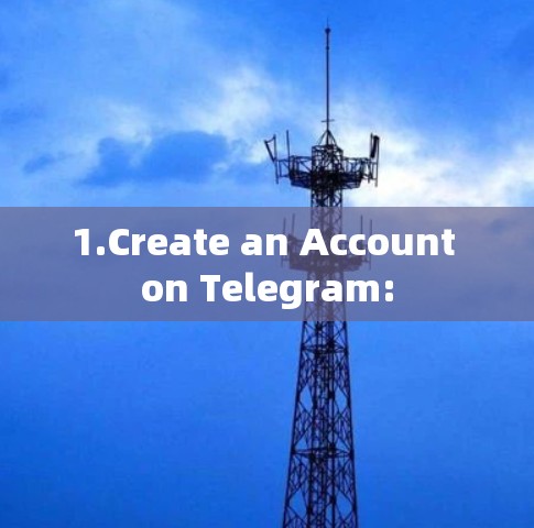 1.Create an Account on Telegram: