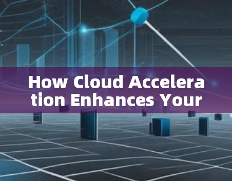 How Cloud Acceleration Enhances Your VPN Access How Cloud Acceleration Enhances Your VPN Access