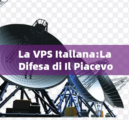 La VPS Itallana:La Difesa di Il Piacevole Internet e LOpportunitàdi Tomo nel Terzo Millennio La VPS Itallana:La Difesa di Il Piacevole Internet e LOpportunitàdi Tomo nel Terzo Millennio