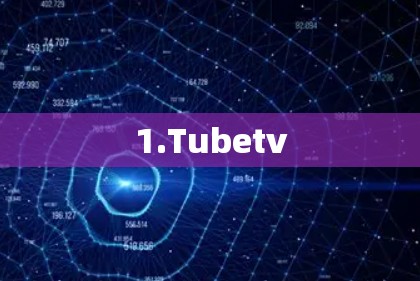 1.Tubetv 1.Tubetv