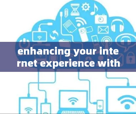 enhancing your internet experience with a VPN software enhancing your internet experience with a VPN software
