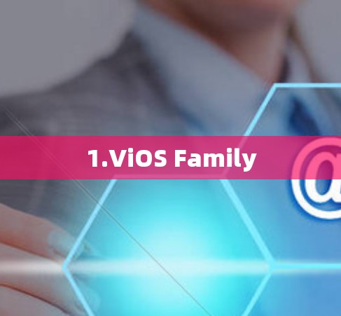 1.ViOS Family