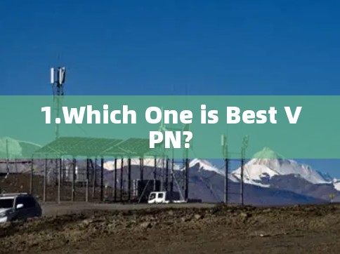 1.Which One is Best VPN? 1.Which One is Best VPN?