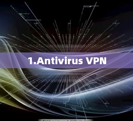 1.Antivirus VPN 1.Antivirus VPN