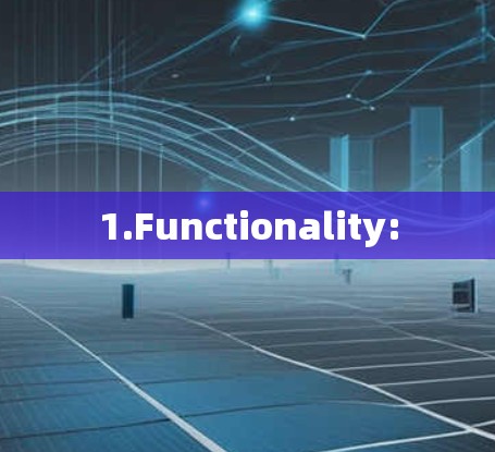 1.Functionality: 1.Functionality: