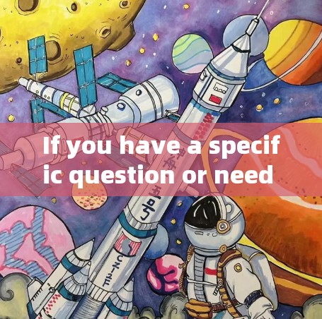 If you have a specific question or need further clarification,feel free to ask! If you have a specific question or need further clarification,feel free to ask!