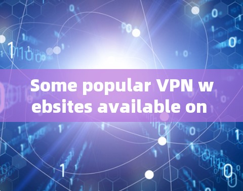 Some popular VPN websites available on Windows include: Some popular VPN websites available on Windows include: